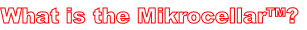 What is the Mikrocellar™?